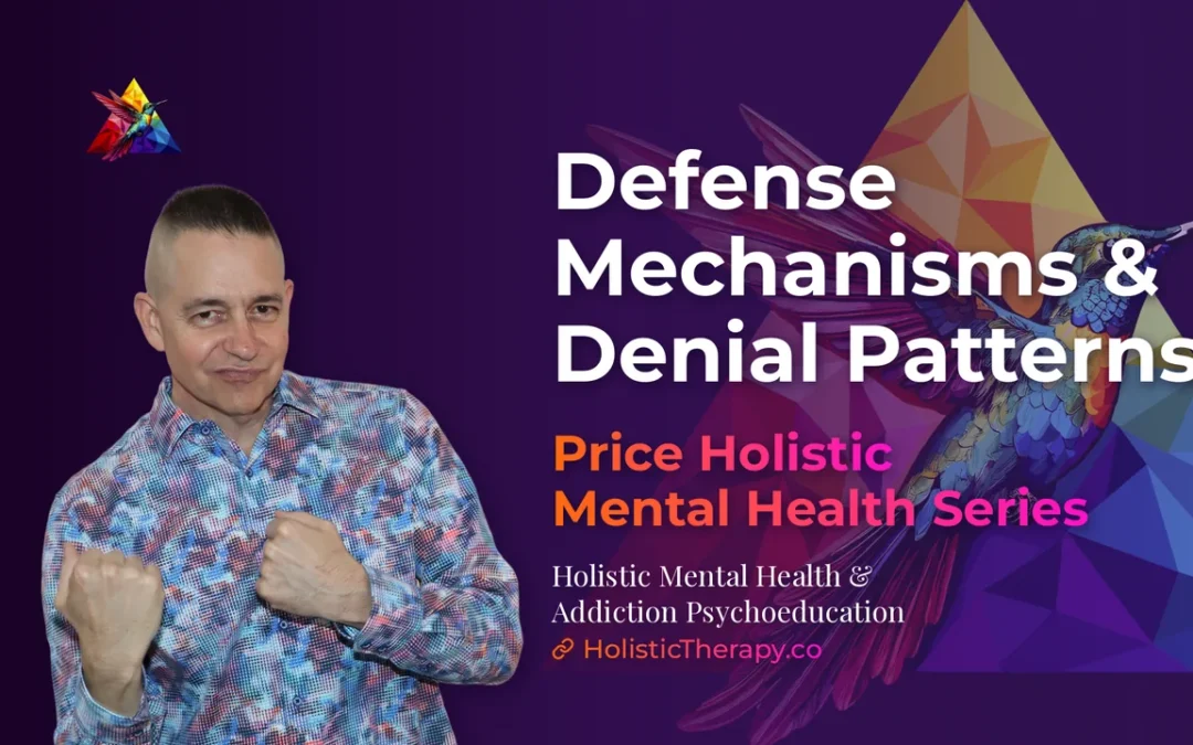 Price Holistic Mental Health Series – Defense Mechanisms & Denial Patterns