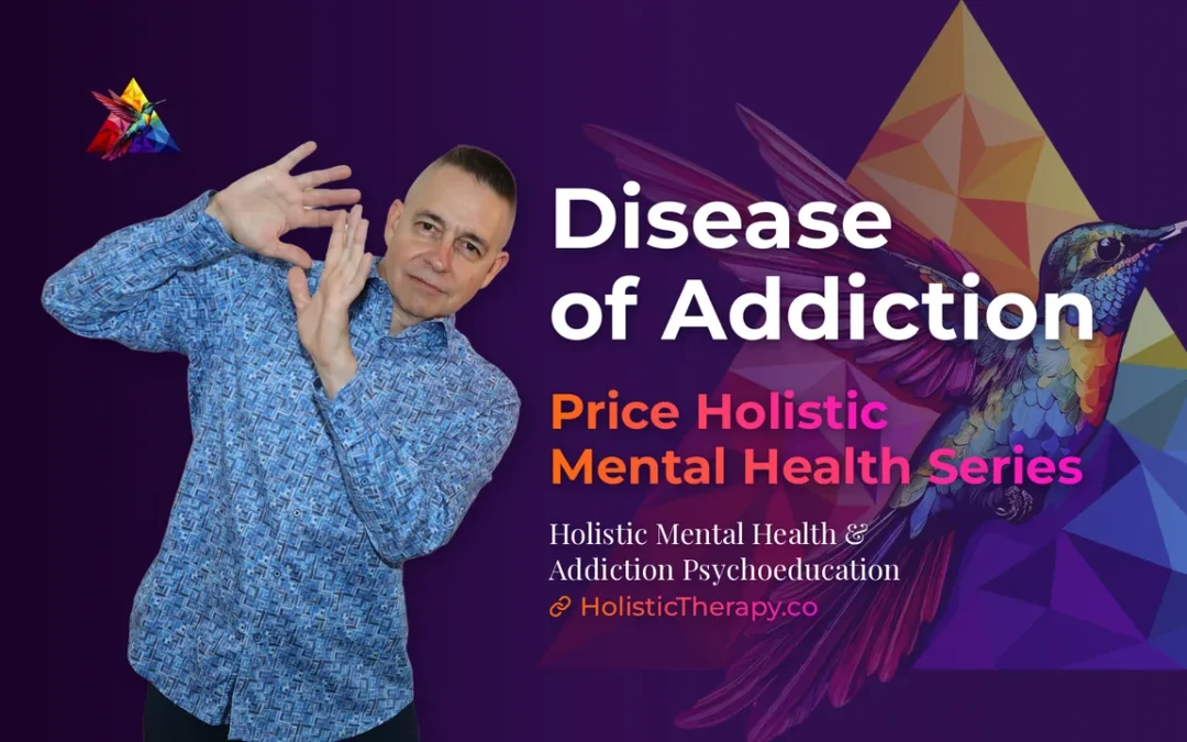 Price Holistic Mental Health Series – Disease of Addiction